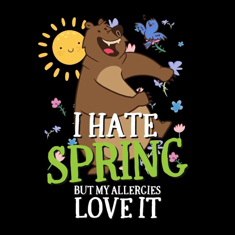 I Hate Spring, But My Allergies Love It Sarcasm