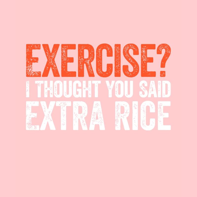 Exercise I Thought You Said Extra Rice