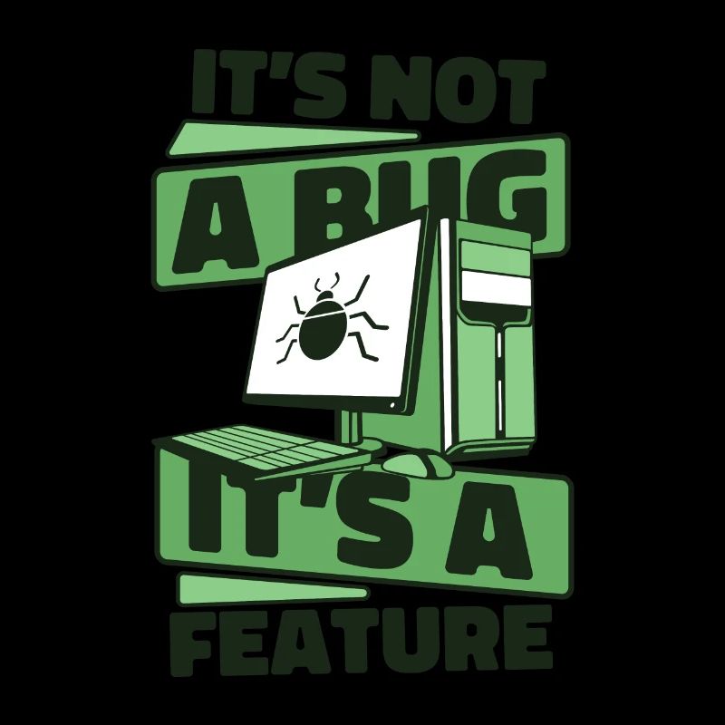 It's Not A Bug It's A Feature Developer Coder