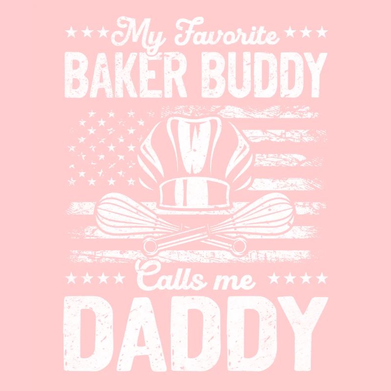 My Favorite Baker Buddy Calls Me Daddy - Bread Bak