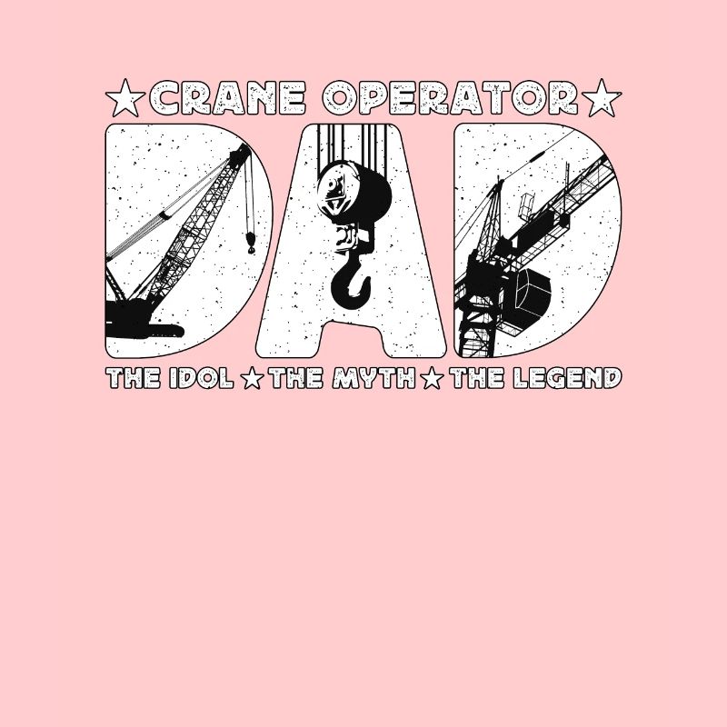 Crane Operator Dad The Idol Construction Vehicle