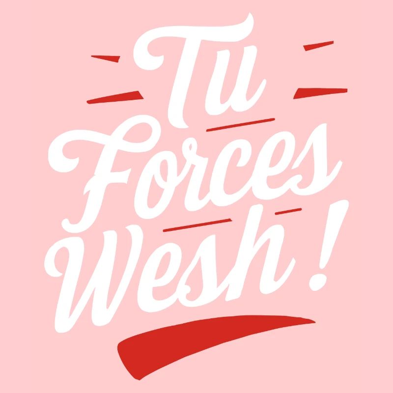 Tu forces wesh!