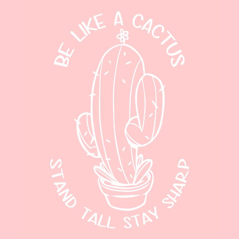 Be like a cactus, stand tall, stay sharp
