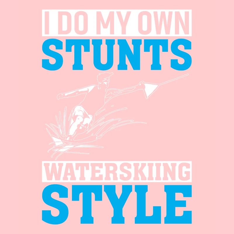 I Do My Own Stunts Waterskiing Style
