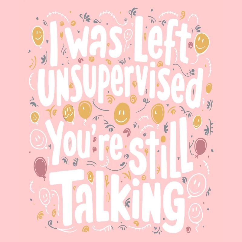 I Was Left Unsupervised