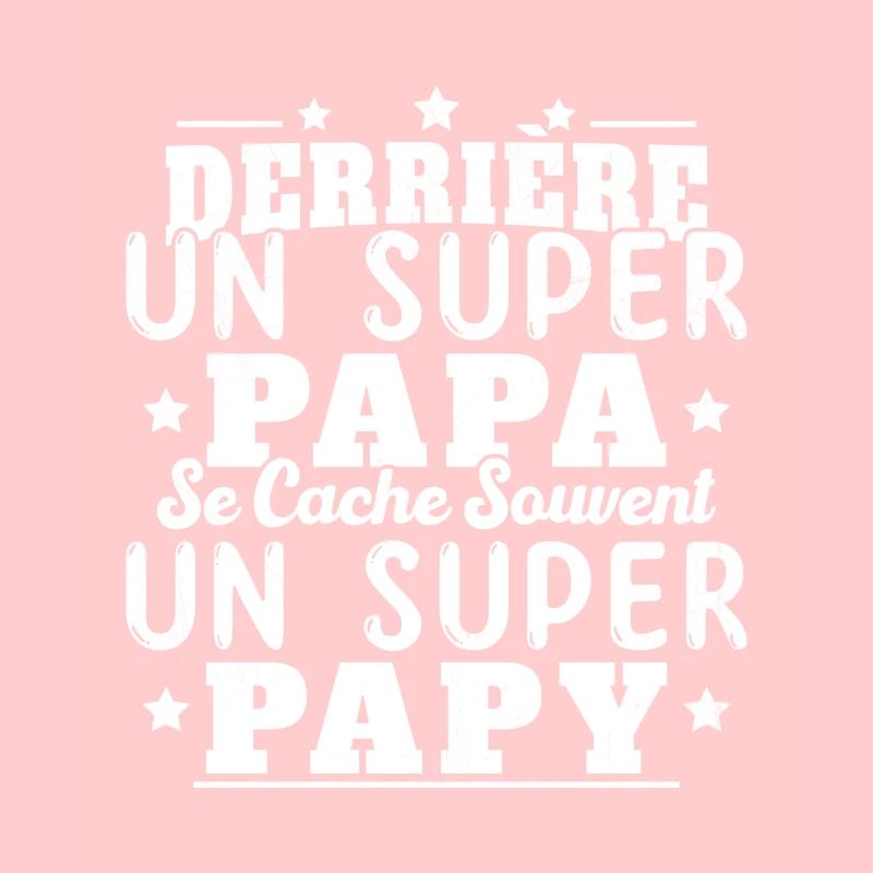 Derrière Un Super Papa Se Cache Un Super Papy