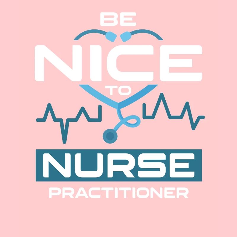 Be Nice To Nurse Practitioner Krankenschwester