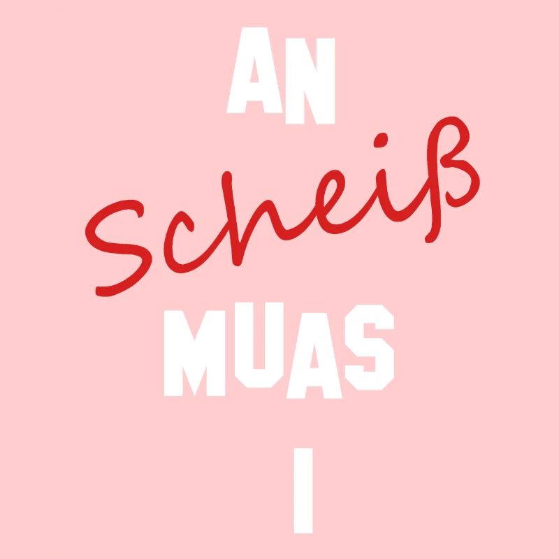 An Scheiß muas i