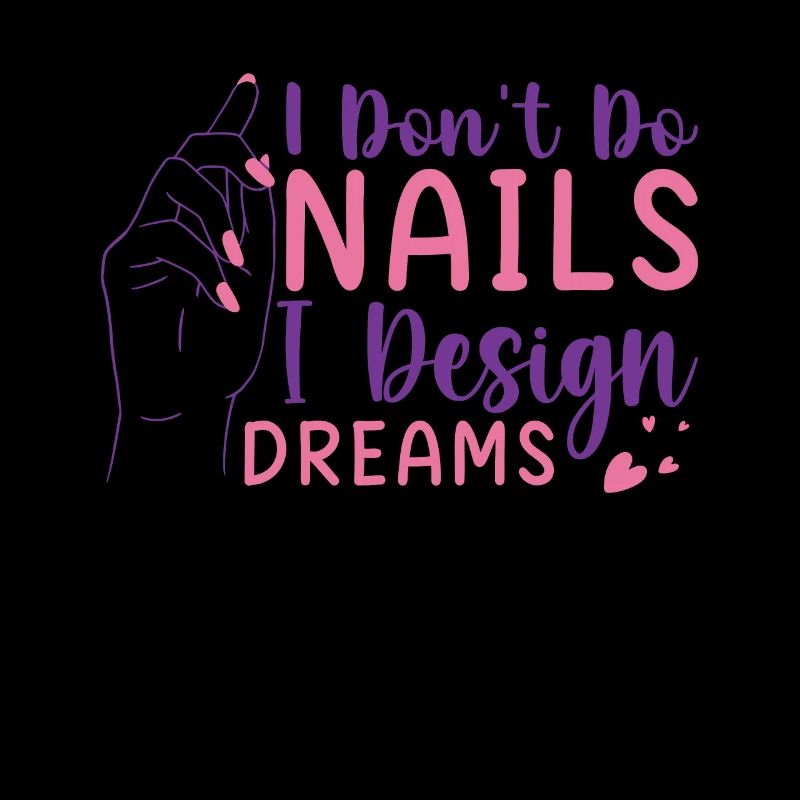 I Don't Do Nails I Design Dreams