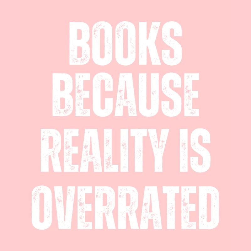 Books because reality is overrated