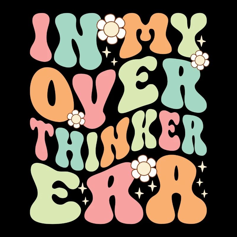 Dans mon ère Overthinker Overthink Groovy