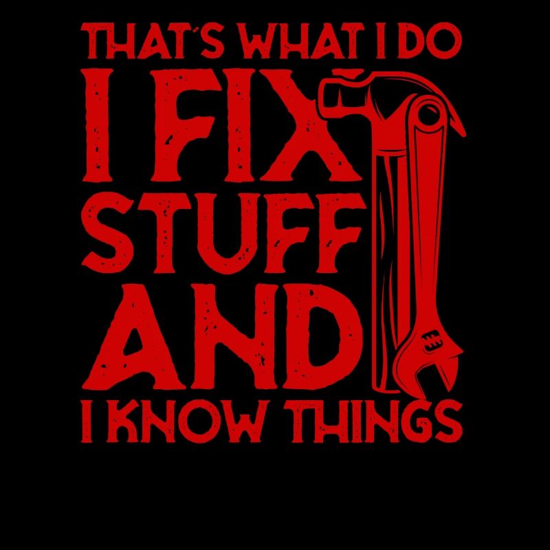 thats what i do i fix stuff and i know things