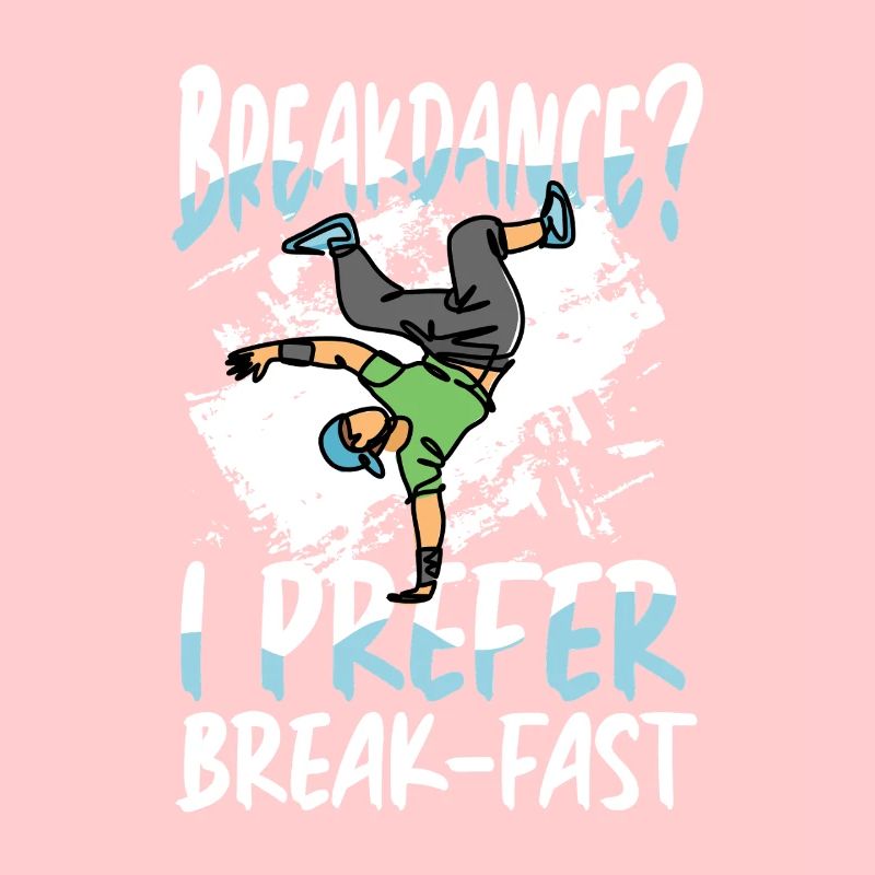 Du breakdance ? Je préfère le petit déjeuner