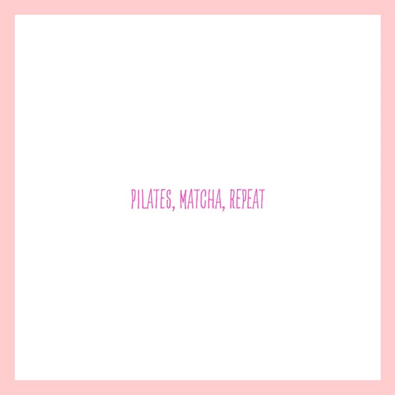 Pilates, Matcha, Repeat