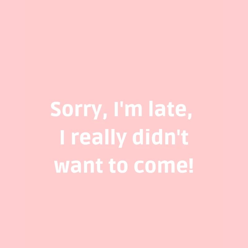 Sorry late really didnt want to come