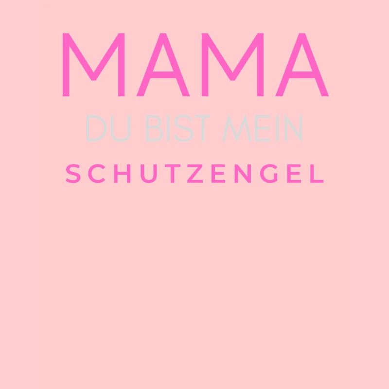 Mama Mutter Mutti Muddel du bist mein Schutzengel