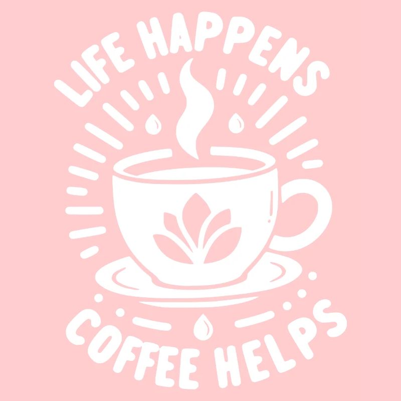 Life Happens Kaffee hilft