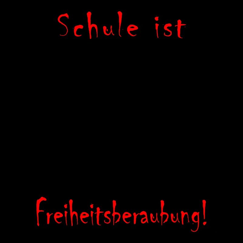 Schule ist Freiheitsberaubung | schwarz-rot