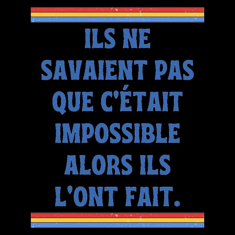 Ils ne savaient pas que c'était impossible