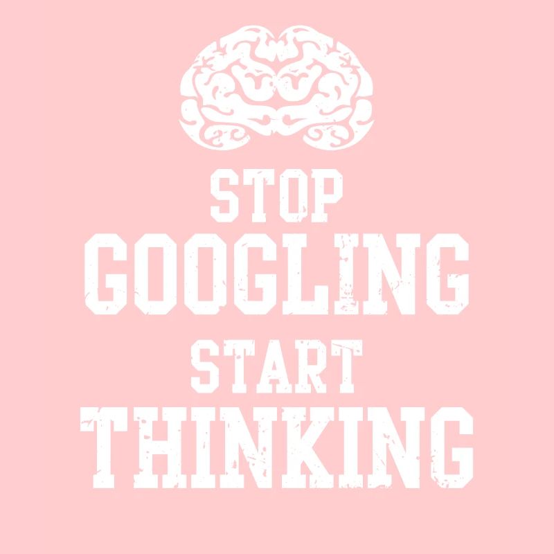 stop googling start thinking commence à penser