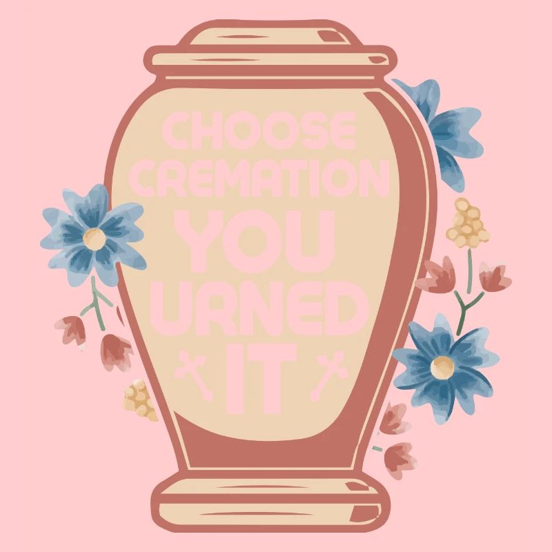 Choose Cremation You Urned It Mortician Mortuary