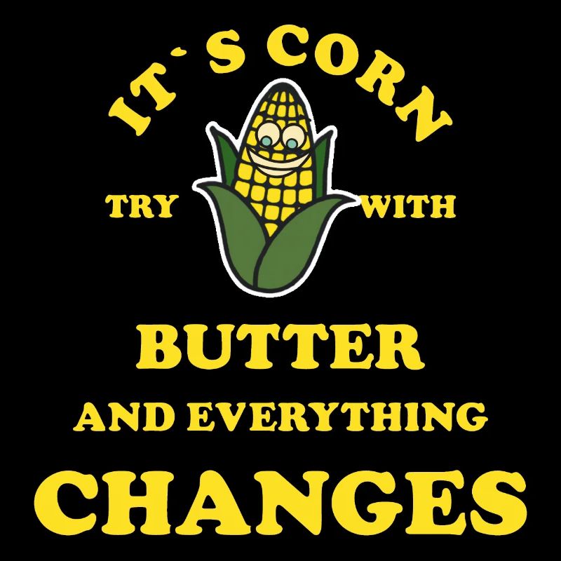 Its Corn try with butter and everything changes
