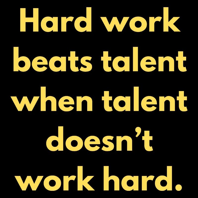 Hard Work Beats Talent When Talent Doesn't Work