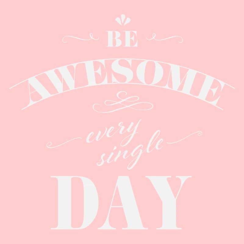 Be awesome every single day
