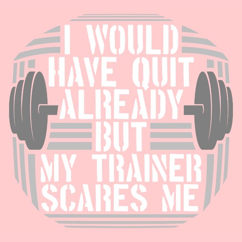 I Would Have Quit Already But My Trainer Scares Me
