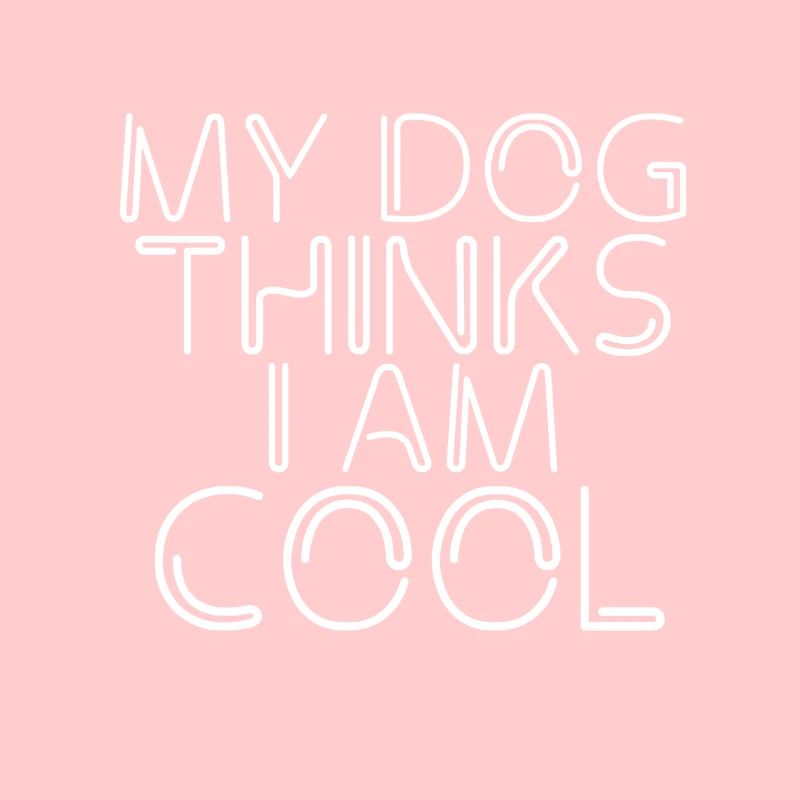 My Dog Thinks I'm Cool Hunde