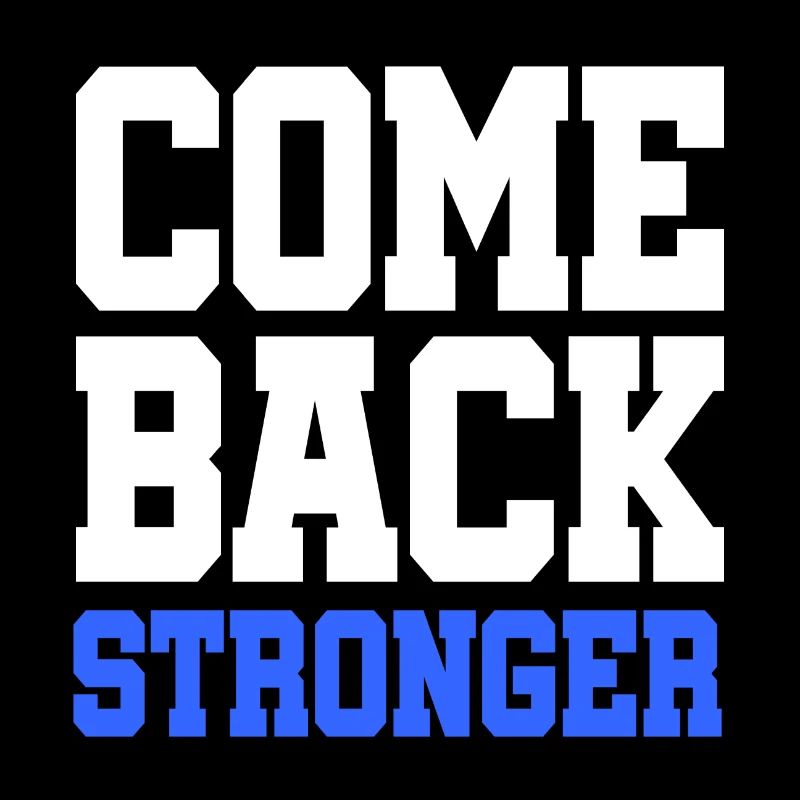 Come Back Stronger - stronger - come back strong