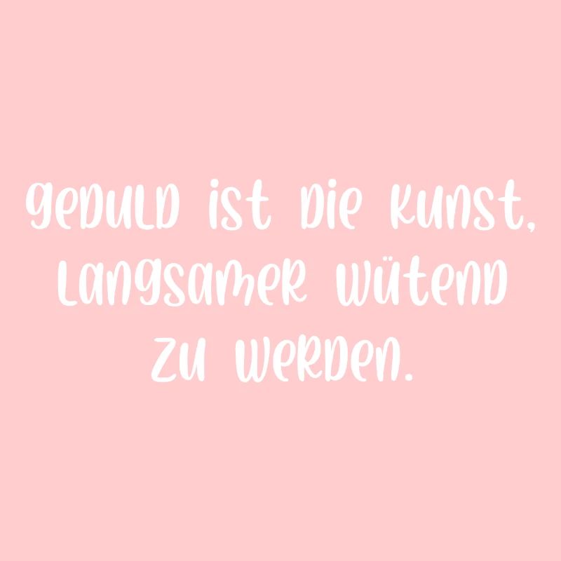 Geduld ist die Kunst langsamer wütend zu werden