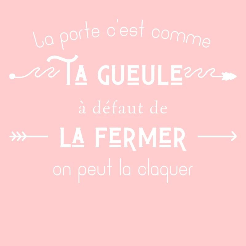 La porte c’est comme ta gueule