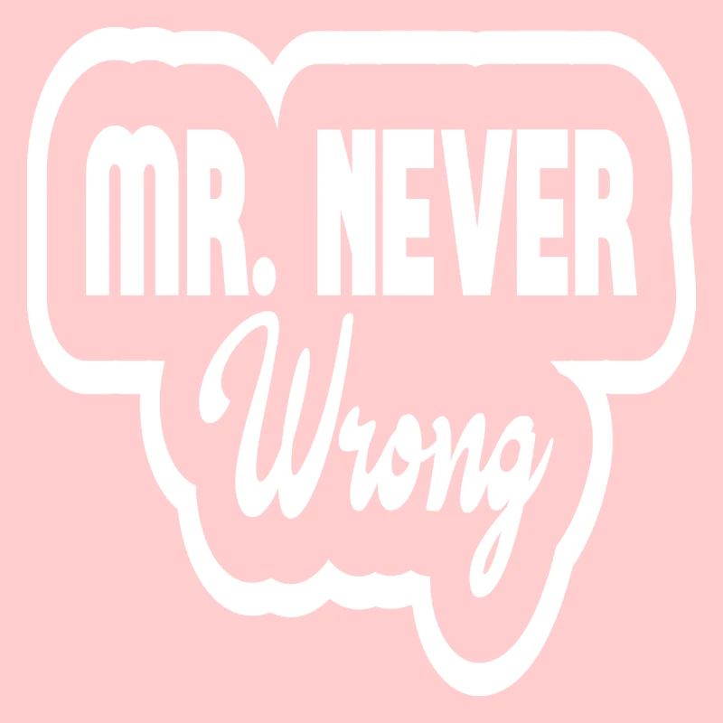Mr Never Wrong