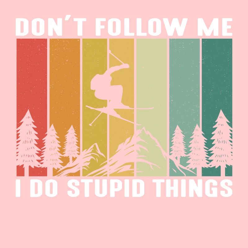 Don´t Follow me i do Stupid things