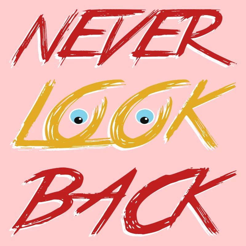 Never look back