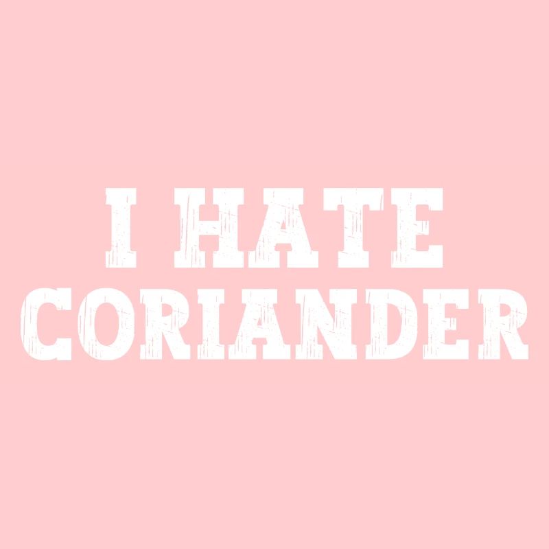 I Hate Coriander
