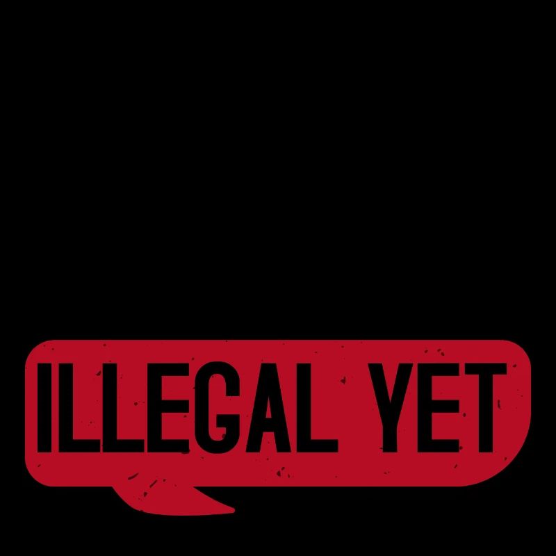 DENKEN SIE, DASS ES NOCH NICHT ILLEGAL IST