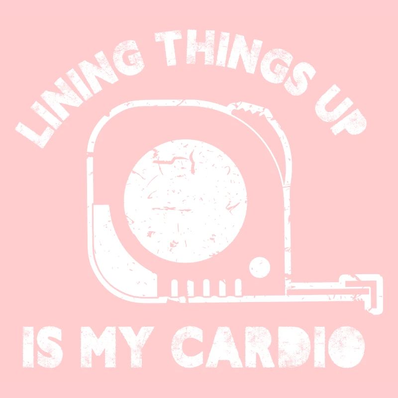 Lining things up is my cardio