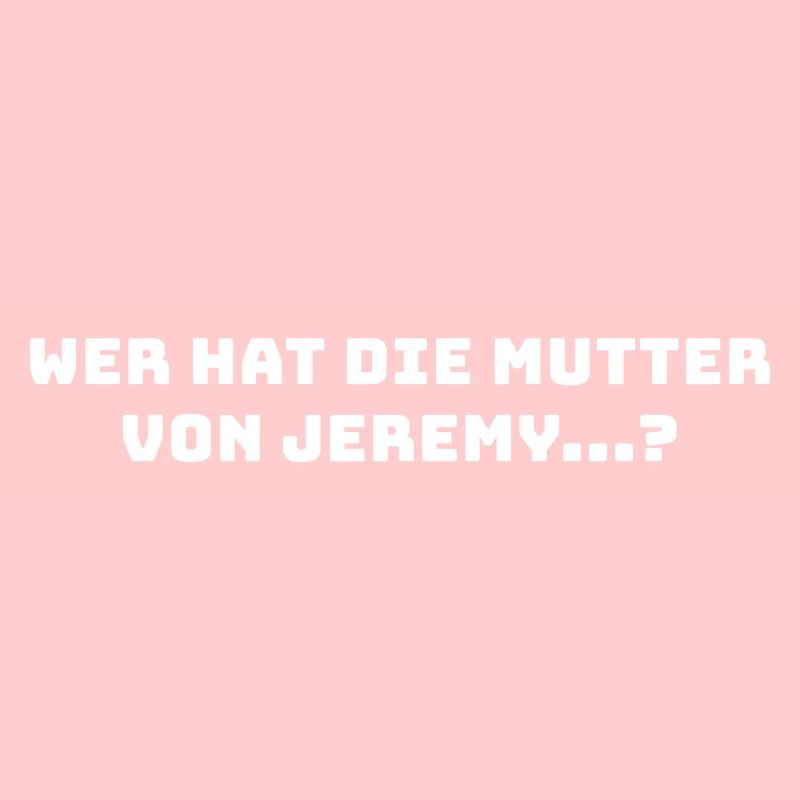 Wer Hat Die Mutter Von Jeremy...?