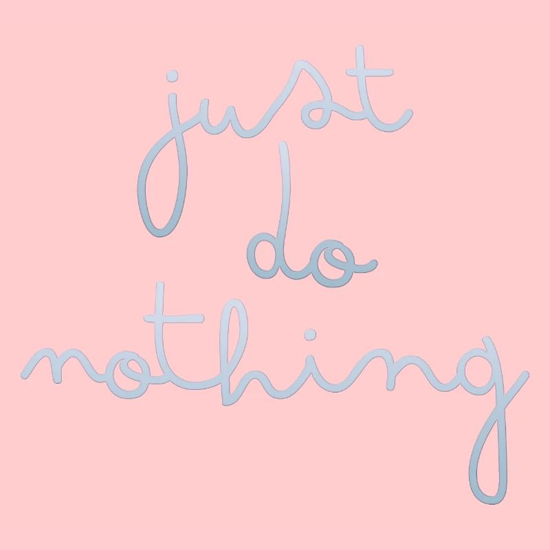 just do nothing