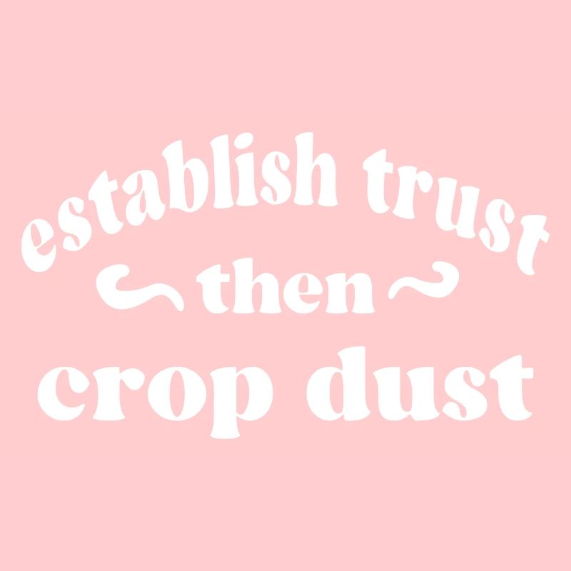 Wise Words Establish Trust Then Crop Dust Graphic