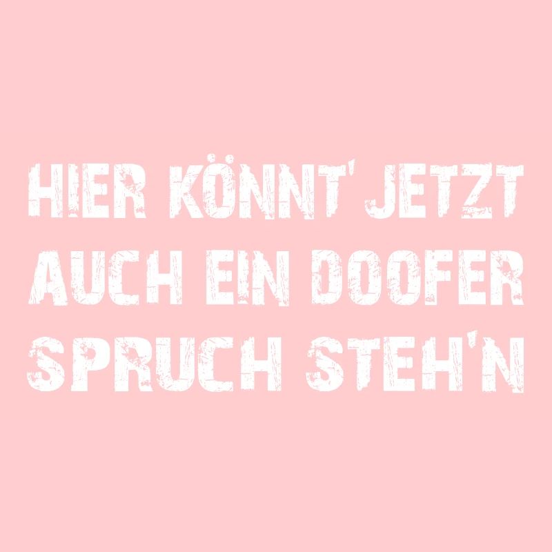 Doofer Spruch | Blöder Spruch