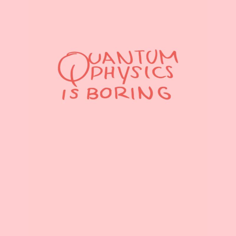 Quantenphysik ist langweilig - Physikergeschenke