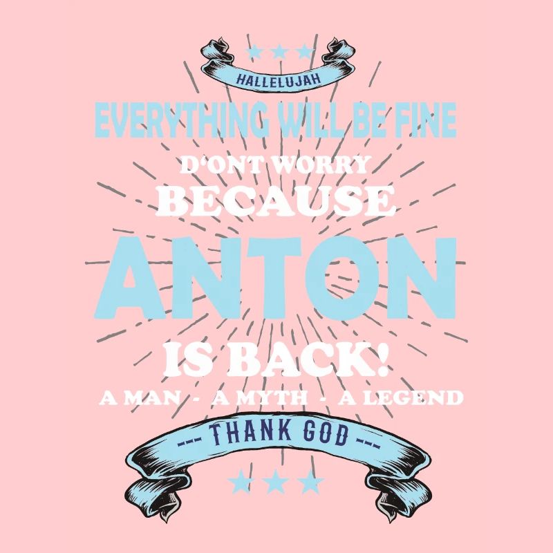 Everything will be fine Anton Is back