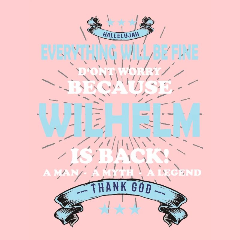 Everything will be fine Wilhelm Is back