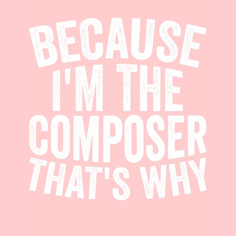 Weil Ich Der Komponist Bin