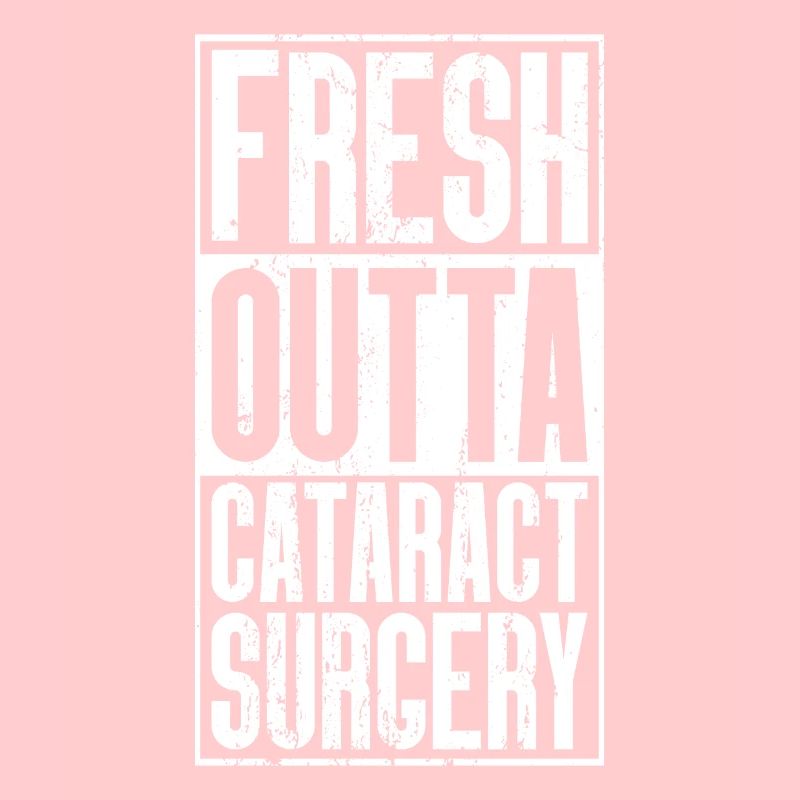 Fresh Outta Surgery - Cataract