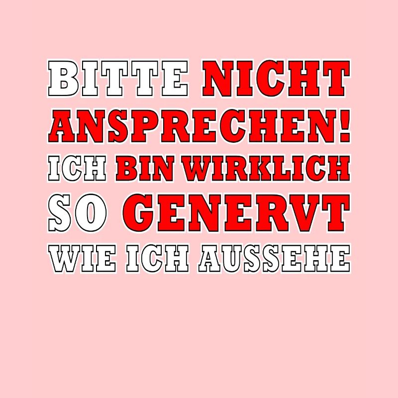 Bitte nicht ansprechen ich bin wirklich so genervt
