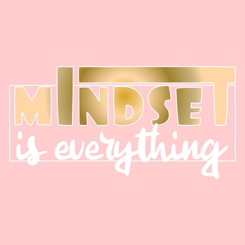 Mindset is everything